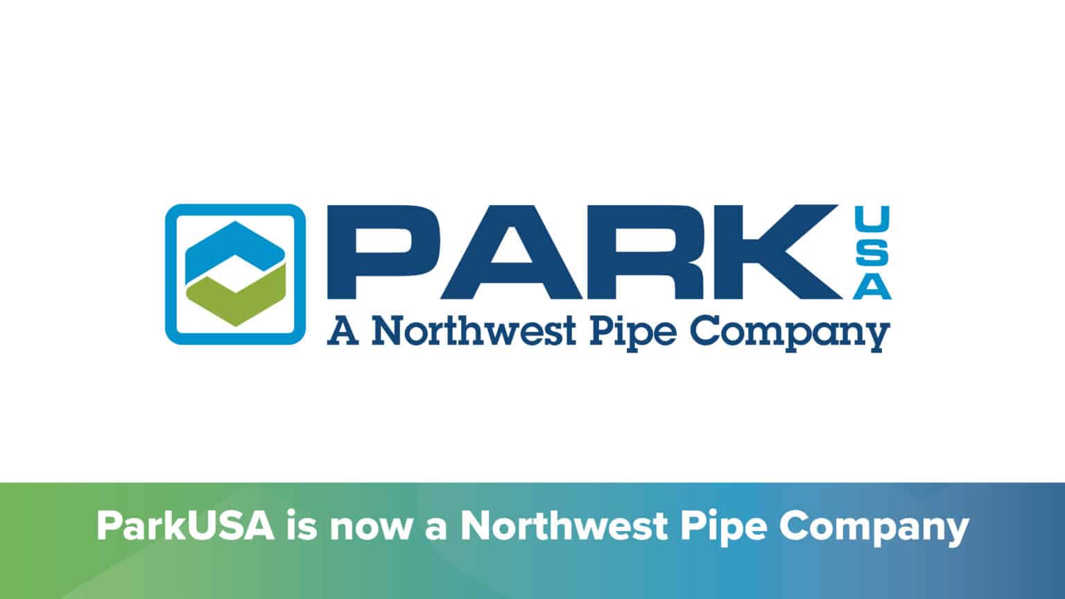 Northwest Pipe Company Acquires ParkUSA Northwest Pipe Company